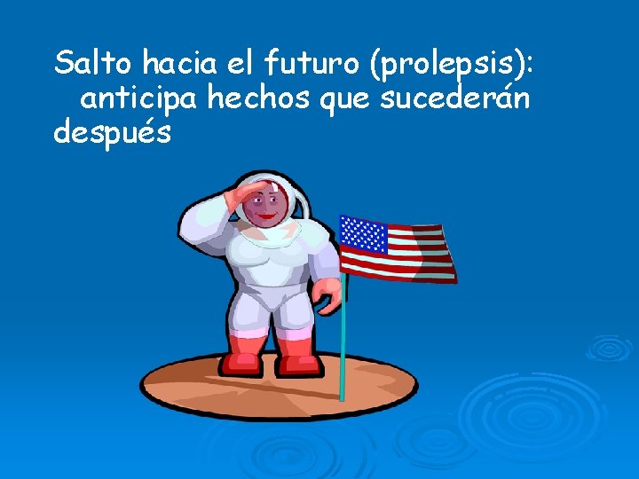 Salto hacia el futuro (prolepsis): anticipa hechos que sucederán después 