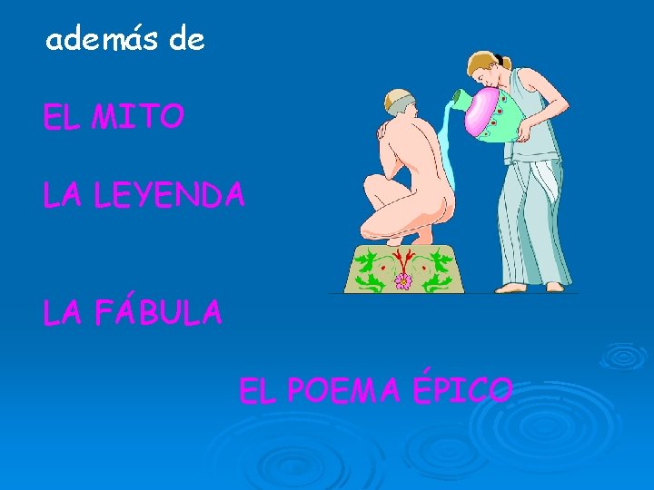 además de EL MITO LA LEYENDA LA FÁBULA EL POEMA ÉPICO 