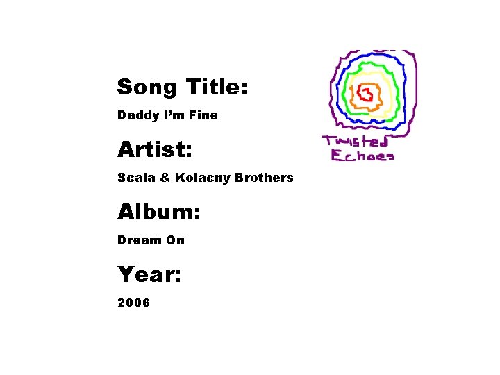 Song Title: Daddy I’m Fine Artist: Scala & Kolacny Brothers Album: Dream On Year: