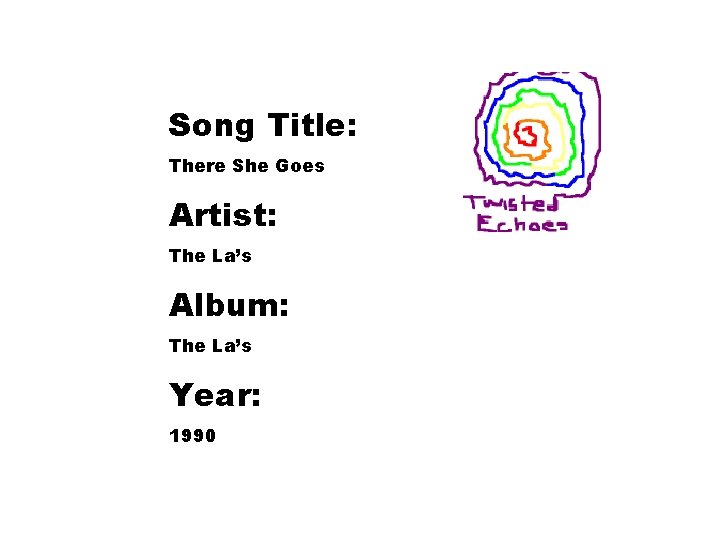 Song Title: There She Goes Artist: The La’s Album: The La’s Year: 1990 