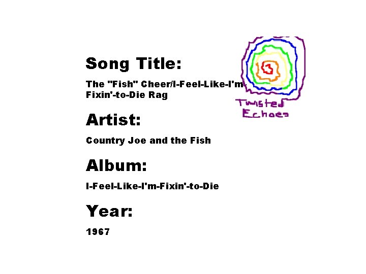 Song Title: The "Fish" Cheer/I-Feel-Like-I'm. Fixin'-to-Die Rag Artist: Country Joe and the Fish Album: