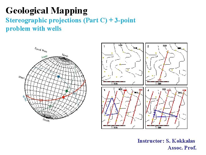 Geological Mapping Stereographic projections (Part C) + 3 -point problem with wells Instructor: S.