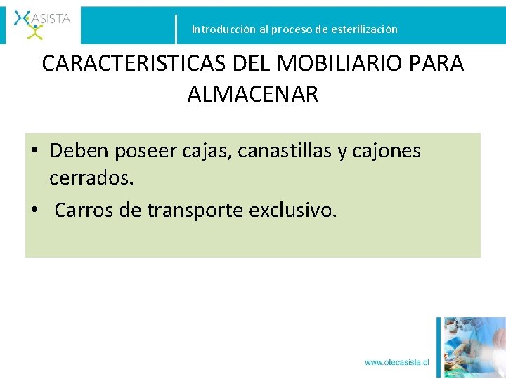 Introducción al proceso de esterilización CARACTERISTICAS DEL MOBILIARIO PARA ALMACENAR • Deben poseer cajas,