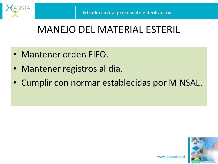 Introducción al proceso de esterilización MANEJO DEL MATERIAL ESTERIL • Mantener orden FIFO. •