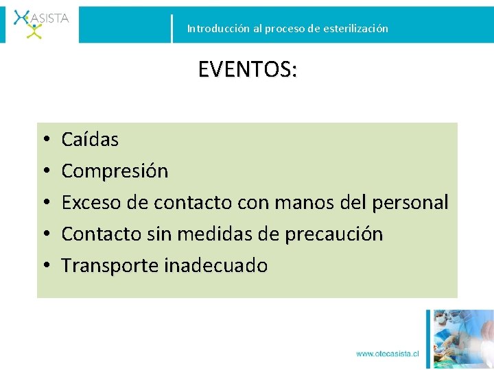 Introducción al proceso de esterilización EVENTOS: • • • Caídas Compresión Exceso de contacto