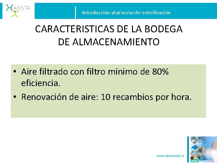 Introducción al proceso de esterilización CARACTERISTICAS DE LA BODEGA DE ALMACENAMIENTO • Aire filtrado