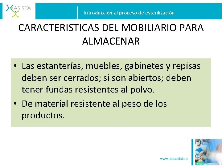 Introducción al proceso de esterilización CARACTERISTICAS DEL MOBILIARIO PARA ALMACENAR • Las estanterías, muebles,