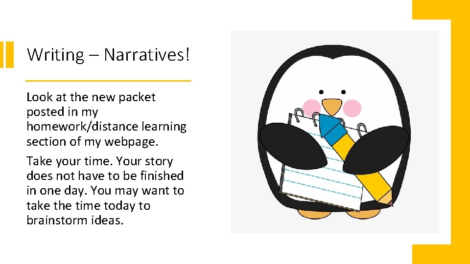 Writing – Narratives! Look at the new packet posted in my homework/distance learning section Writing – Narratives! Look at the new packet posted in my homework/distance learning section
