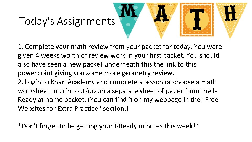 Today's Assignments 1. Complete your math review from your packet for today. You were Today's Assignments 1. Complete your math review from your packet for today. You were