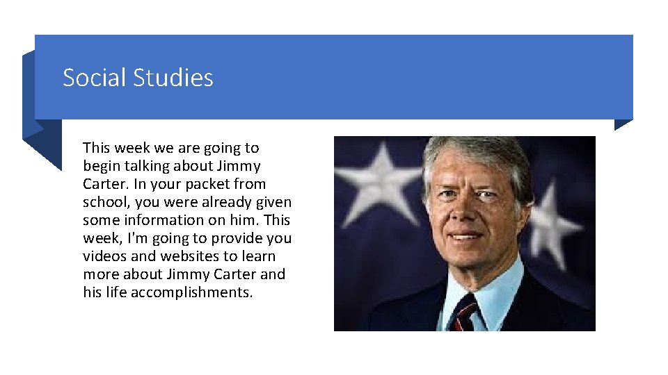 Social Studies This week we are going to begin talking about Jimmy Carter. In Social Studies This week we are going to begin talking about Jimmy Carter. In