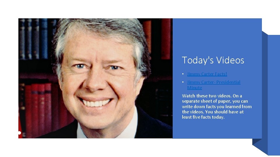 Today's Videos • Jimmy Carter Facts! • Jimmy Carter- Presidential Minute Watch these two Today's Videos • Jimmy Carter Facts! • Jimmy Carter- Presidential Minute Watch these two