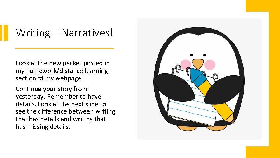 Writing – Narratives! Look at the new packet posted in my homework/distance learning section Writing – Narratives! Look at the new packet posted in my homework/distance learning section