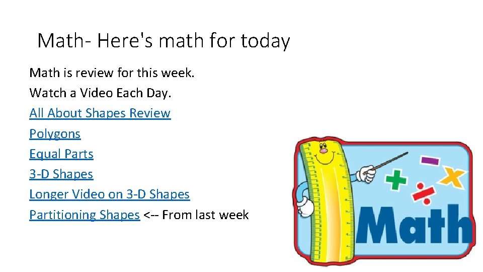 Math- Here's math for today Math is review for this week. Watch a Video Math- Here's math for today Math is review for this week. Watch a Video
