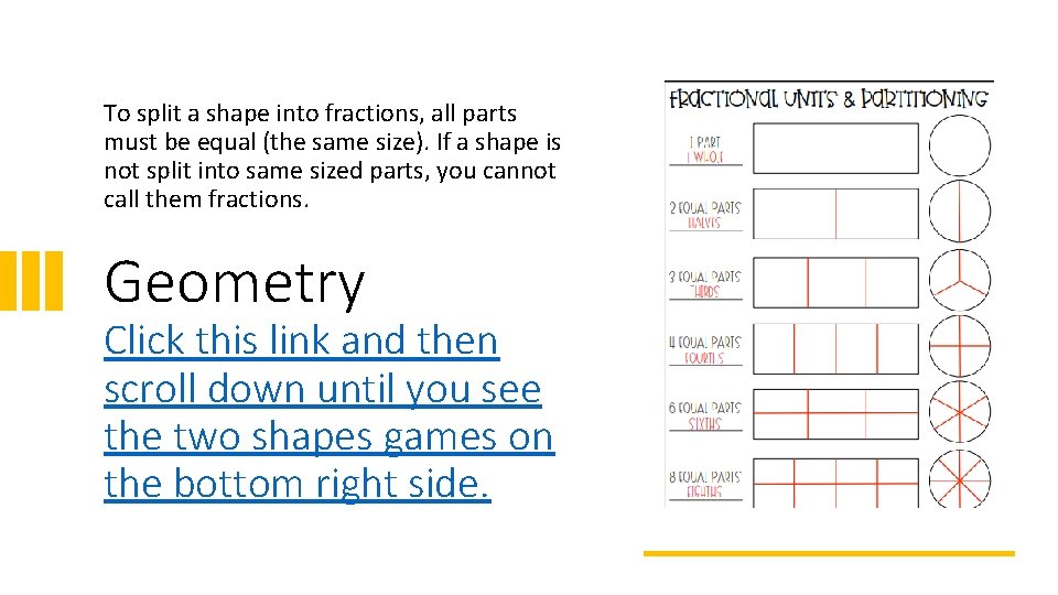 To split a shape into fractions, all parts must be equal (the same size). To split a shape into fractions, all parts must be equal (the same size).