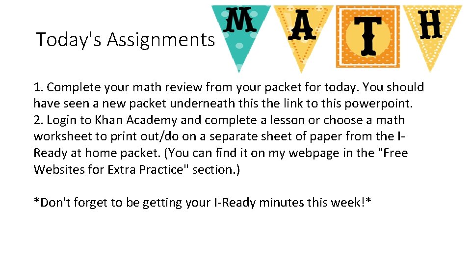 Today's Assignments 1. Complete your math review from your packet for today. You should Today's Assignments 1. Complete your math review from your packet for today. You should