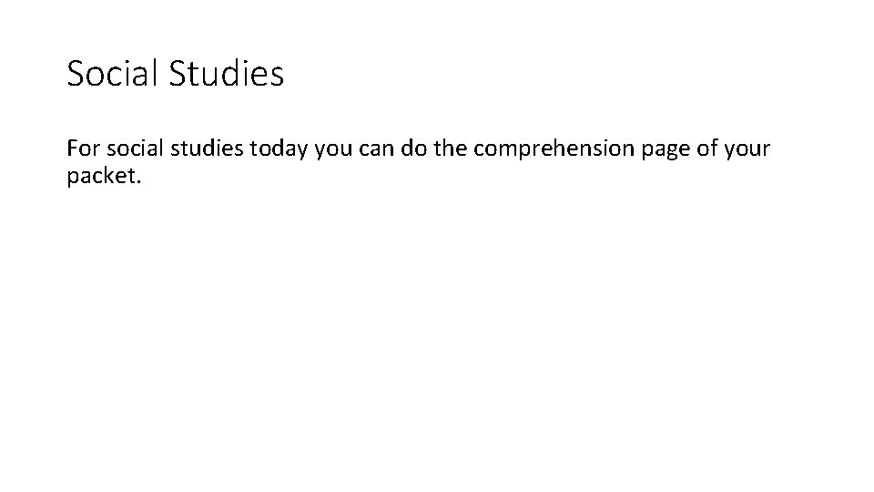 Social Studies For social studies today you can do the comprehension page of your Social Studies For social studies today you can do the comprehension page of your