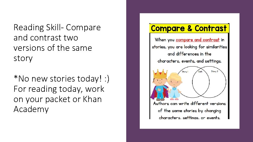 Reading Skill- Compare and contrast two versions of the same story *No new stories Reading Skill- Compare and contrast two versions of the same story *No new stories