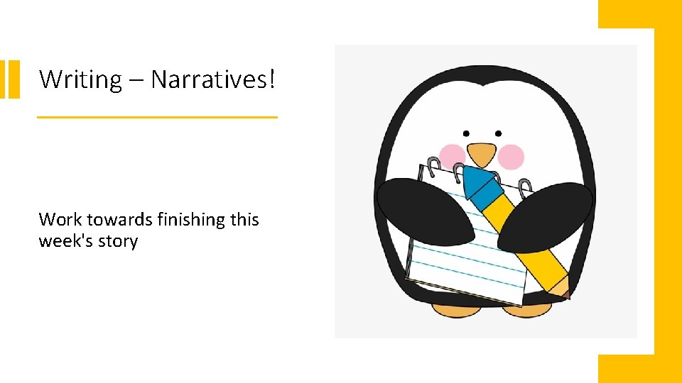 Writing – Narratives! Work towards finishing this week's story Writing – Narratives! Work towards finishing this week's story