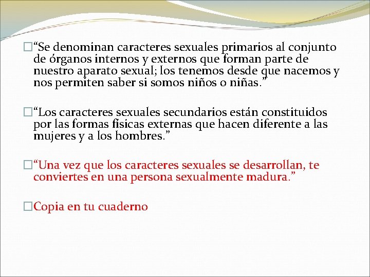 �“Se denominan caracteres sexuales primarios al conjunto de órganos internos y externos que forman