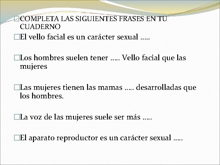 �COMPLETA LAS SIGUIENTES FRASES EN TU CUADERNO �El vello facial es un carácter sexual