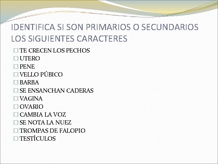 IDENTIFICA SI SON PRIMARIOS O SECUNDARIOS LOS SIGUIENTES CARACTERES � TE CRECEN LOS PECHOS