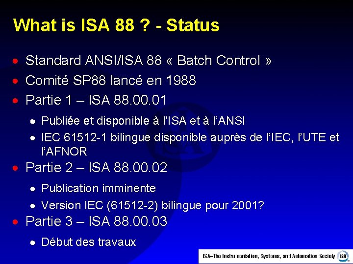 What is ISA 88 ? - Status · Standard ANSI/ISA 88 « Batch Control