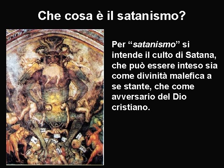 Che cosa è il satanismo? Per “satanismo” si intende il culto di Satana, che