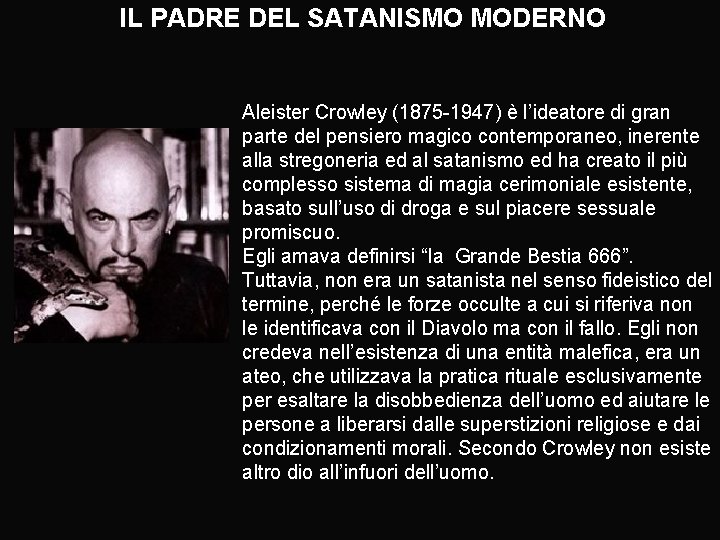 IL PADRE DEL SATANISMO MODERNO Aleister Crowley (1875 -1947) è l’ideatore di gran parte