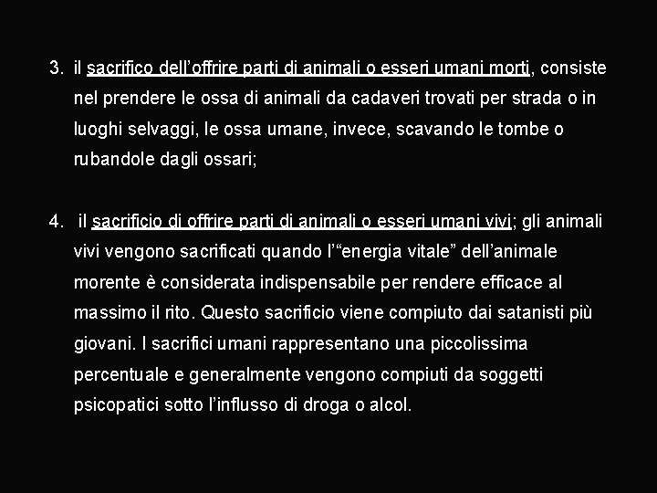 3. il sacrifico dell’offrire parti di animali o esseri umani morti, consiste nel prendere