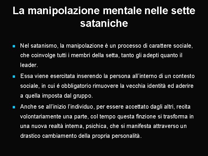 La manipolazione mentale nelle sette sataniche n Nel satanismo, la manipolazione è un processo