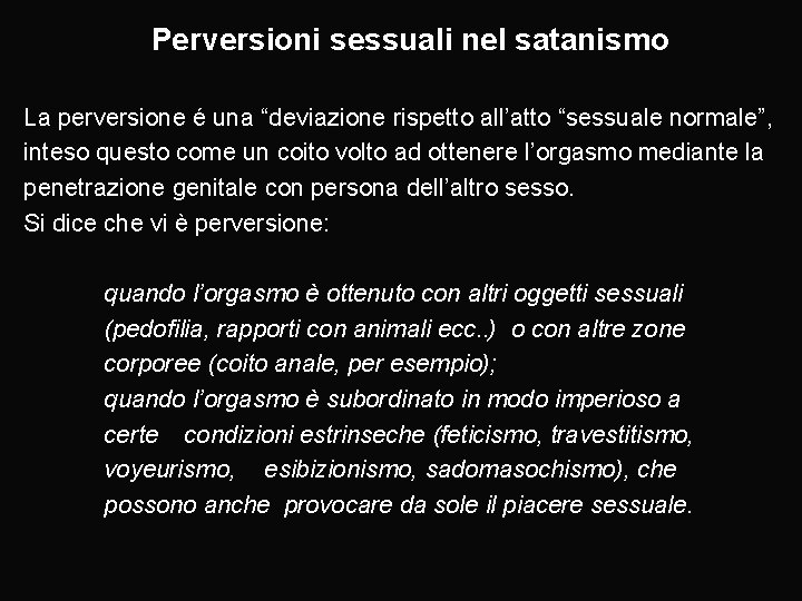 Perversioni sessuali nel satanismo La perversione é una “deviazione rispetto all’atto “sessuale normale”, inteso