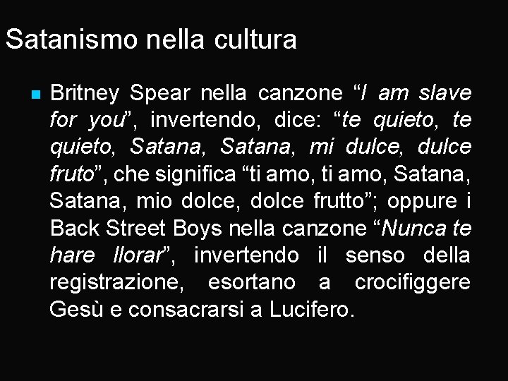 Satanismo nella cultura n Britney Spear nella canzone “I am slave for you”, invertendo,