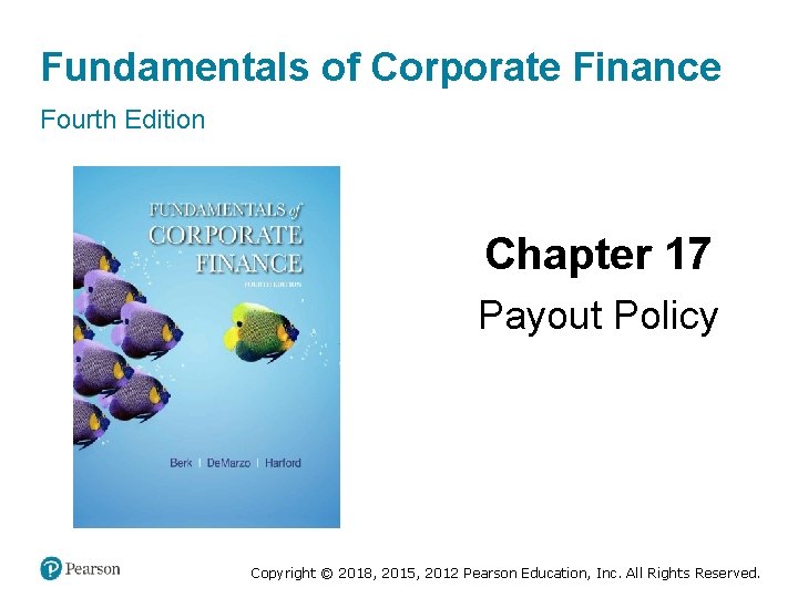 Fundamentals of Corporate Finance Fourth Edition Chapter 17 Payout Policy Copyright © 2018, 2015,
