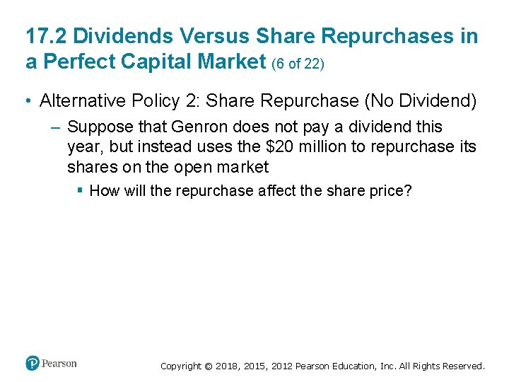 17. 2 Dividends Versus Share Repurchases in a Perfect Capital Market (6 of 22)