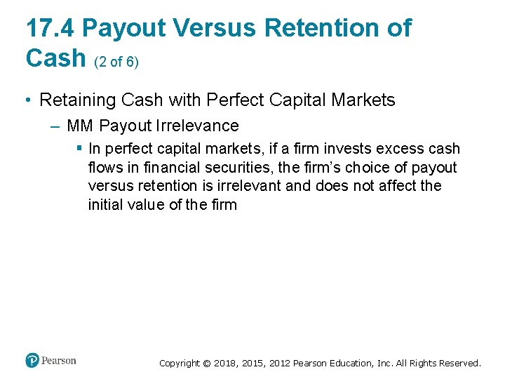 17. 4 Payout Versus Retention of Cash (2 of 6) • Retaining Cash with