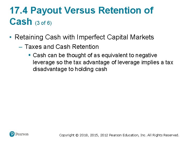 17. 4 Payout Versus Retention of Cash (3 of 6) • Retaining Cash with