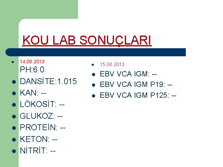 KOU LAB SONUÇLARI l l l l 14. 08. 2013 PH: 6. 0 DANSİTE: