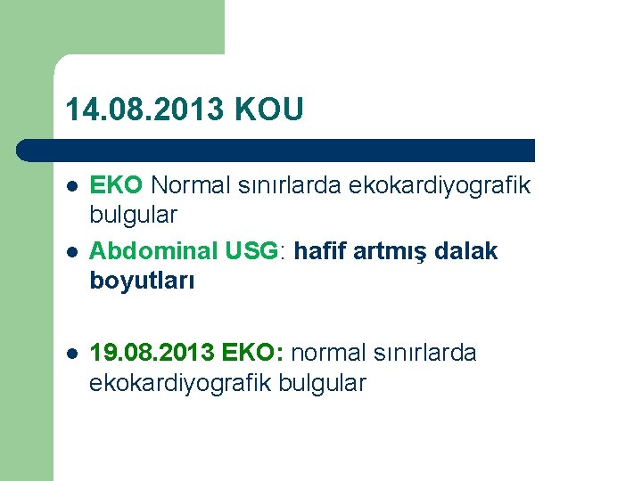 14. 08. 2013 KOU l l l EKO Normal sınırlarda ekokardiyografik bulgular Abdominal USG: