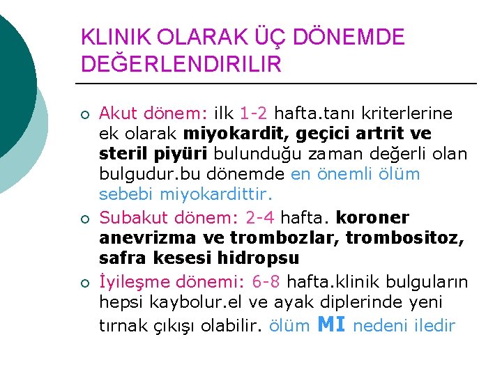 KLINIK OLARAK ÜÇ DÖNEMDE DEĞERLENDIRILIR ¡ ¡ ¡ Akut dönem: ilk 1 -2 hafta.