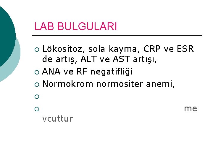 LAB BULGULARI Lökositoz, sola kayma, CRP ve ESR de artış, ALT ve AST artışı, LAB BULGULARI Lökositoz, sola kayma, CRP ve ESR de artış, ALT ve AST artışı,