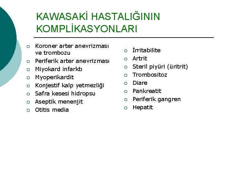 KAWASAKİ HASTALIĞININ KOMPLİKASYONLARI ¡ ¡ ¡ ¡ Koroner arter anevrizması ve trombozu Periferik arter