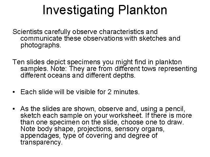 Investigating Plankton Scientists carefully observe characteristics and communicate these observations with sketches and photographs.