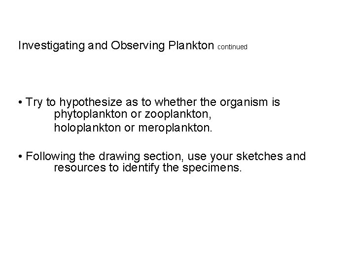 Investigating and Observing Plankton continued • Try to hypothesize as to whether the organism