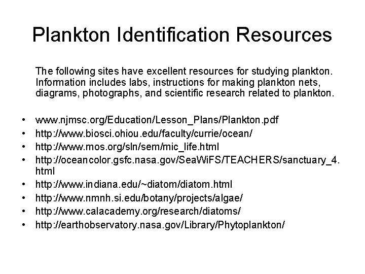 Plankton Identification Resources The following sites have excellent resources for studying plankton. Information includes