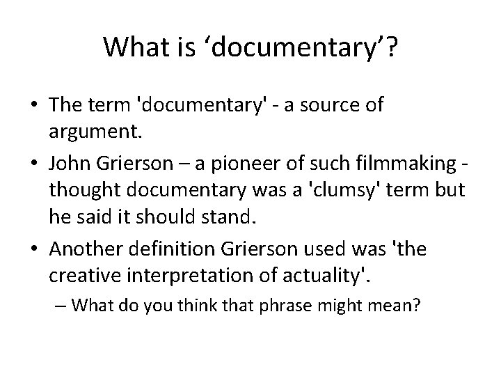 What is ‘documentary’? • The term 'documentary' - a source of argument. • John