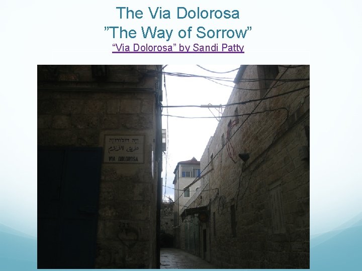 The Via Dolorosa ”The Way of Sorrow” “Via Dolorosa” by Sandi Patty 