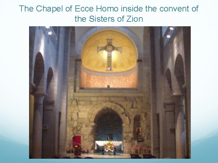 The Chapel of Ecce Homo inside the convent of the Sisters of Zion 