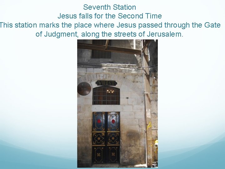 Seventh Station Jesus falls for the Second Time This station marks the place where