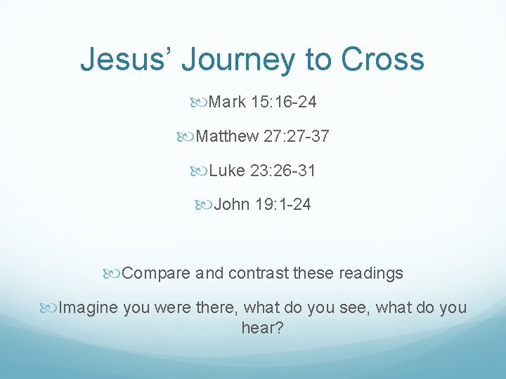 Jesus’ Journey to Cross Mark 15: 16 -24 Matthew 27: 27 -37 Luke 23: