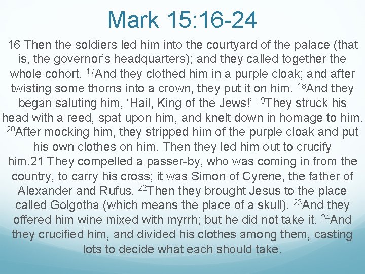 Mark 15: 16 -24 16 Then the soldiers led him into the courtyard of